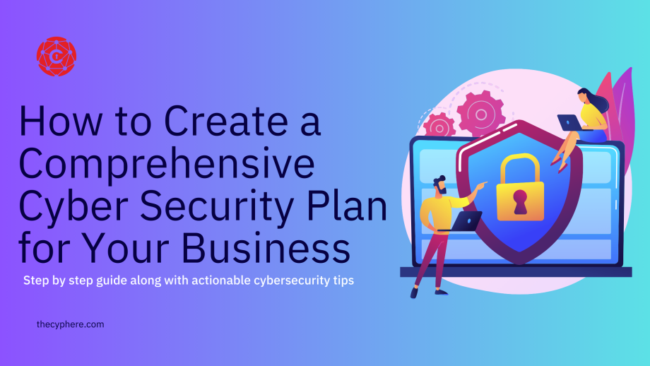 How to Create a Comprehensive Cyber Security Plan for Your Business ...