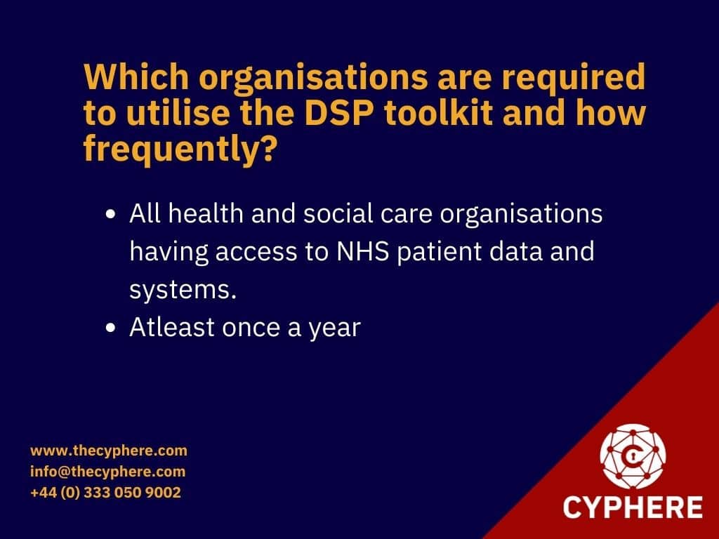 Which organisations are required to utilise the DSP toolkit and how frequently 1